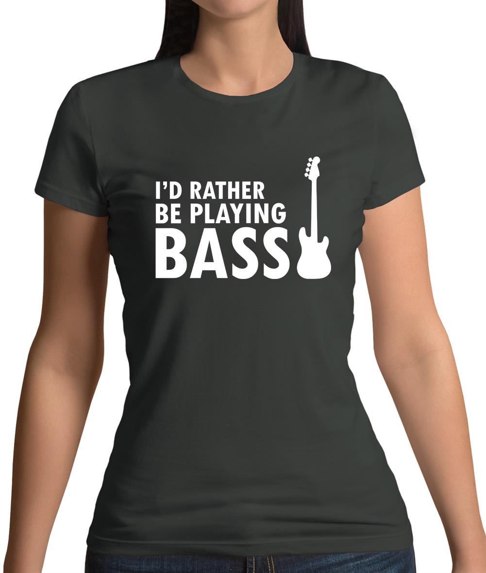 I'd Rather Be Playing Bass Womens T-Shirt I'd Rather Be Playing Bass Womens T-Shirt