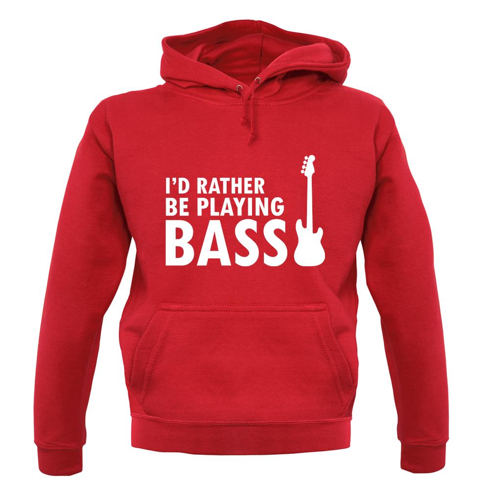 I'd Rather Be Playing Bass unisex hoodie I'd Rather Be Playing Bass unisex hoodie