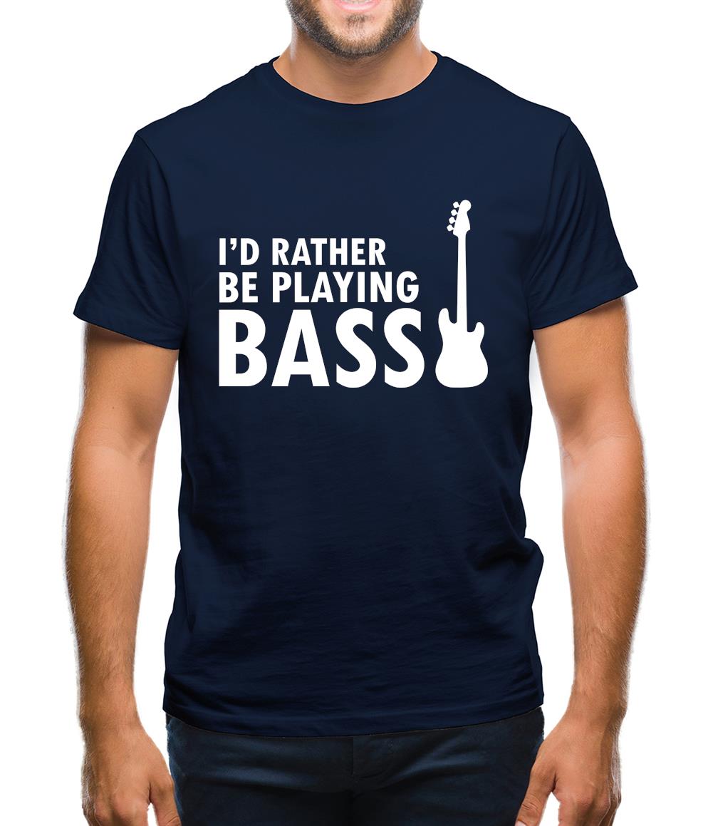 I'd Rather Be Playing Bass Mens T-Shirt I'd Rather Be Playing Bass Mens T-Shirt
