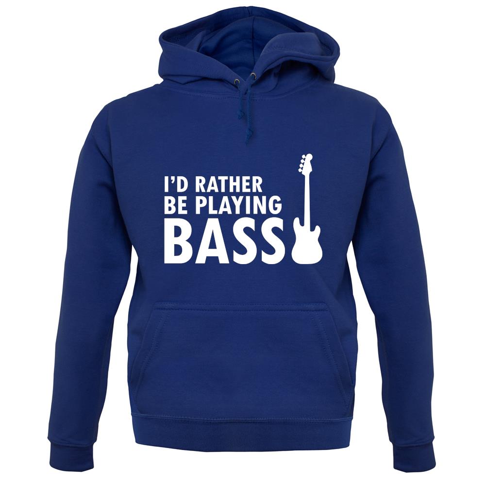 I'd Rather Be Playing Bass unisex hoodie I'd Rather Be Playing Bass unisex hoodie