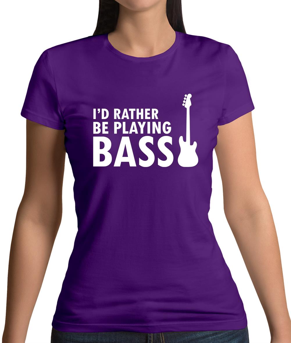 I'd Rather Be Playing Bass Womens T-Shirt I'd Rather Be Playing Bass Womens T-Shirt