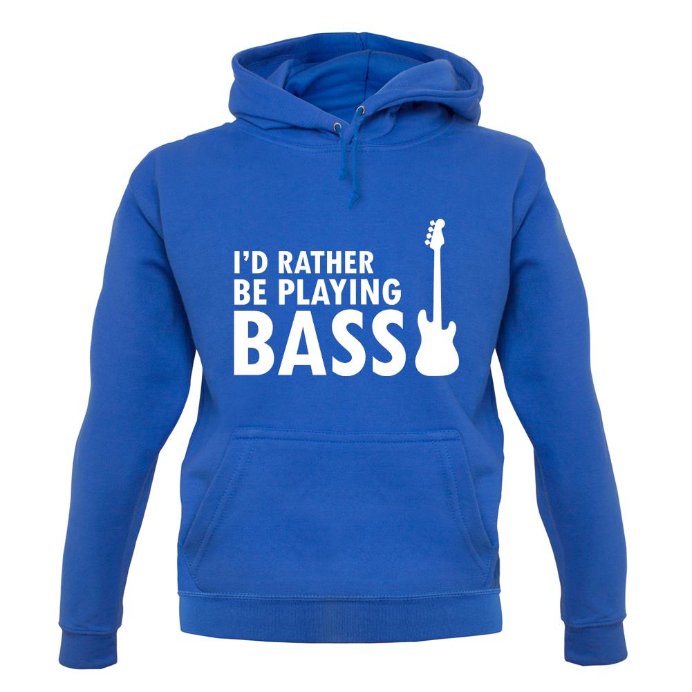 I'd Rather Be Playing Bass unisex hoodie I'd Rather Be Playing Bass unisex hoodie