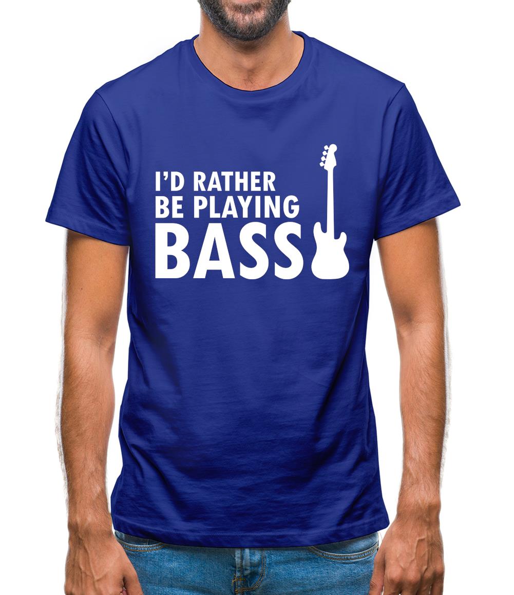 I'd Rather Be Playing Bass Mens T-Shirt I'd Rather Be Playing Bass Mens T-Shirt