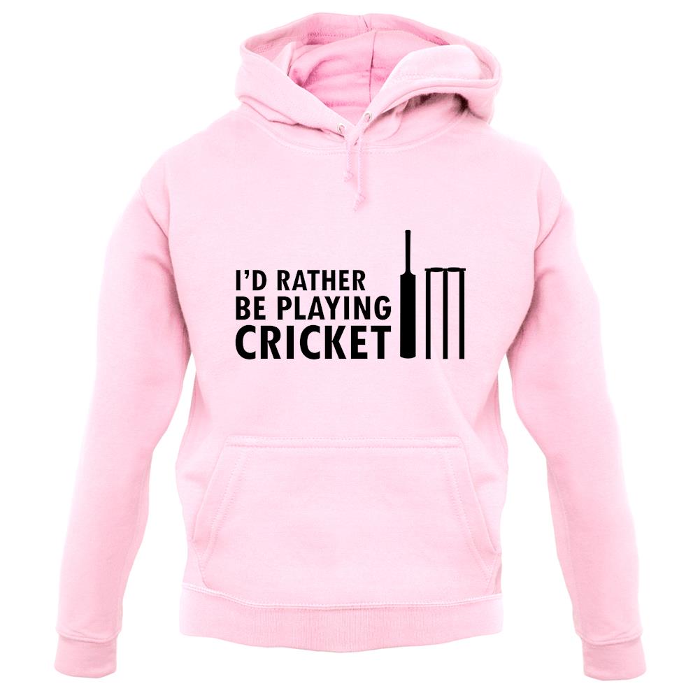 I'd Rather Be Playing Cricket unisex hoodie I'd Rather Be Playing Cricket unisex hoodie