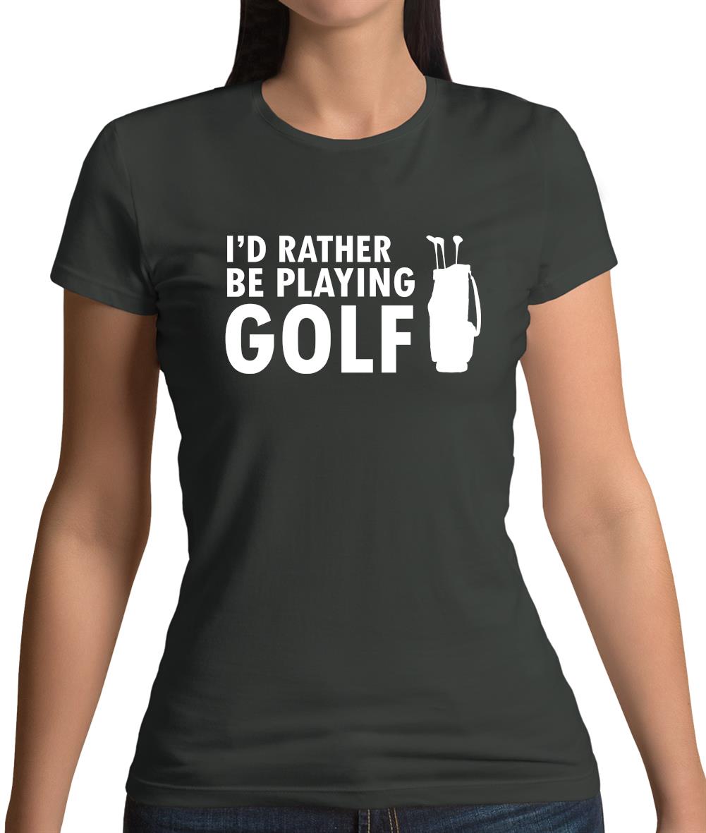 I'd Rather Be Playing Golf Womens T-Shirt I'd Rather Be Playing Golf Womens T-Shirt