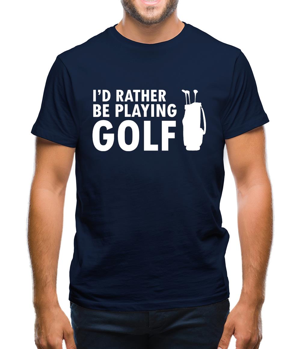 I'd Rather Be Playing Golf Mens T-Shirt I'd Rather Be Playing Golf Mens T-Shirt