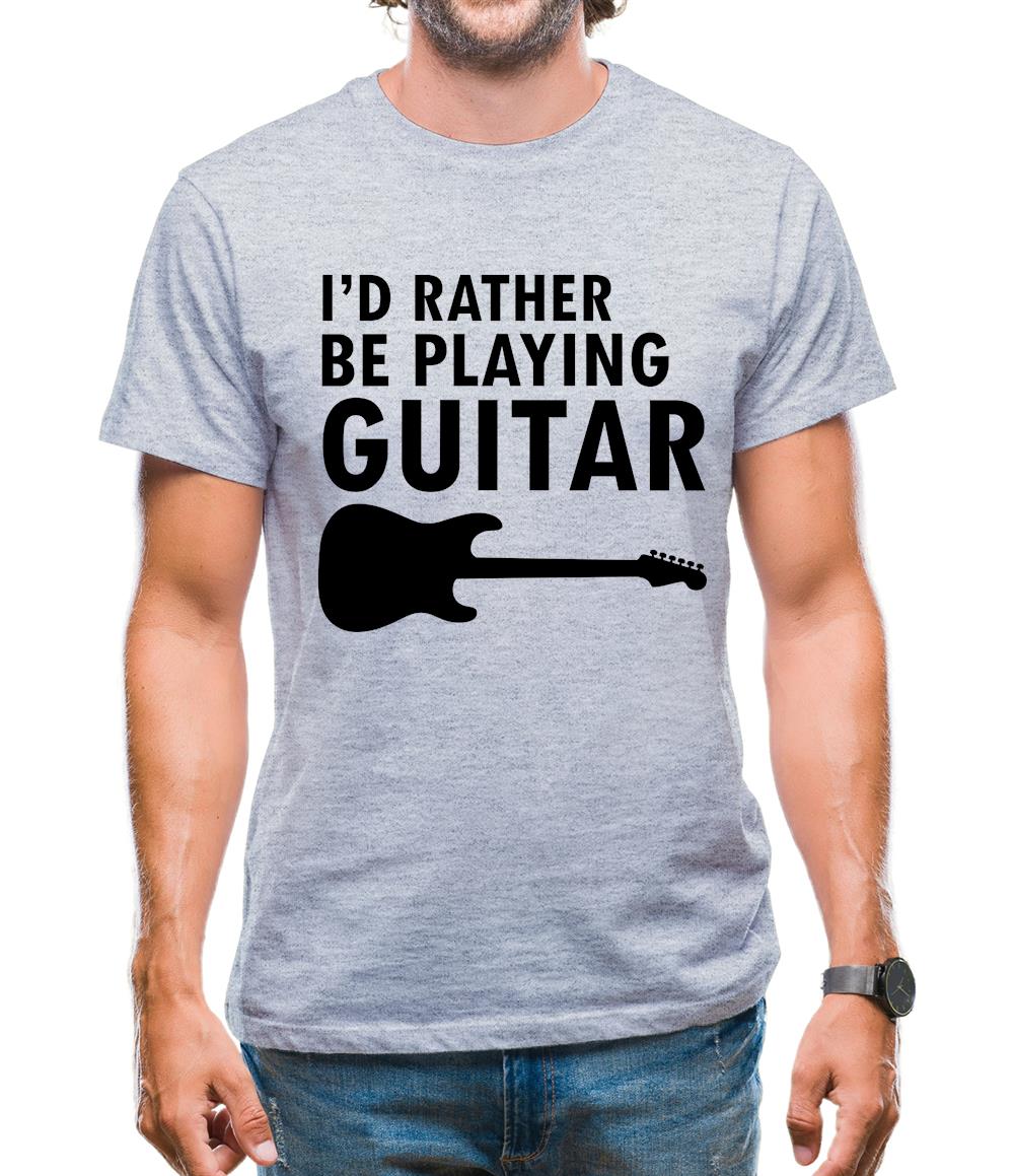I'd Rather Be Playing Guitar Mens T-Shirt I'd Rather Be Playing Guitar Mens T-Shirt