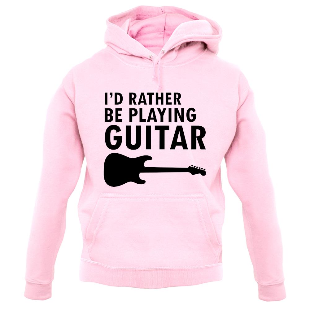 I'd Rather Be Playing Guitar unisex hoodie I'd Rather Be Playing Guitar unisex hoodie