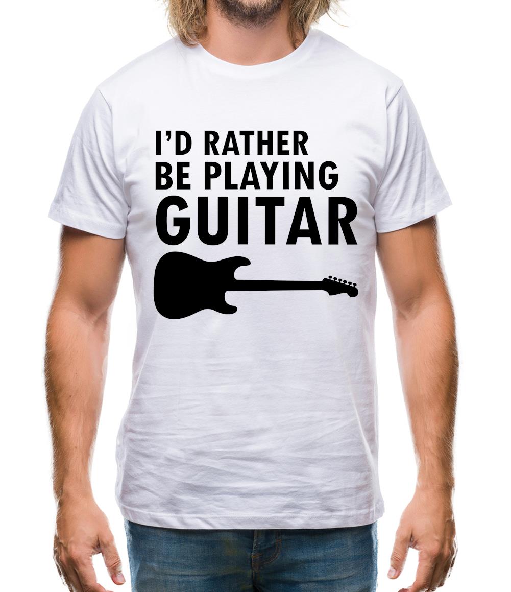 I'd Rather Be Playing Guitar Mens T-Shirt I'd Rather Be Playing Guitar Mens T-Shirt