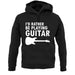 I'd Rather Be Playing Guitar unisex hoodie I'd Rather Be Playing Guitar unisex hoodie