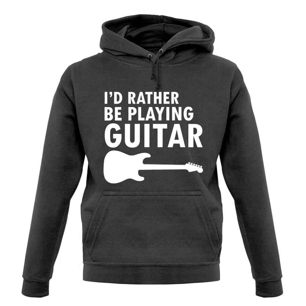 I'd Rather Be Playing Guitar unisex hoodie I'd Rather Be Playing Guitar unisex hoodie