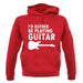 I'd Rather Be Playing Guitar unisex hoodie I'd Rather Be Playing Guitar unisex hoodie