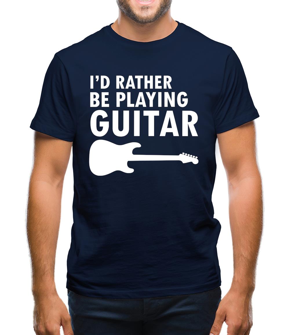 I'd Rather Be Playing Guitar Mens T-Shirt I'd Rather Be Playing Guitar Mens T-Shirt