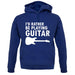 I'd Rather Be Playing Guitar unisex hoodie I'd Rather Be Playing Guitar unisex hoodie