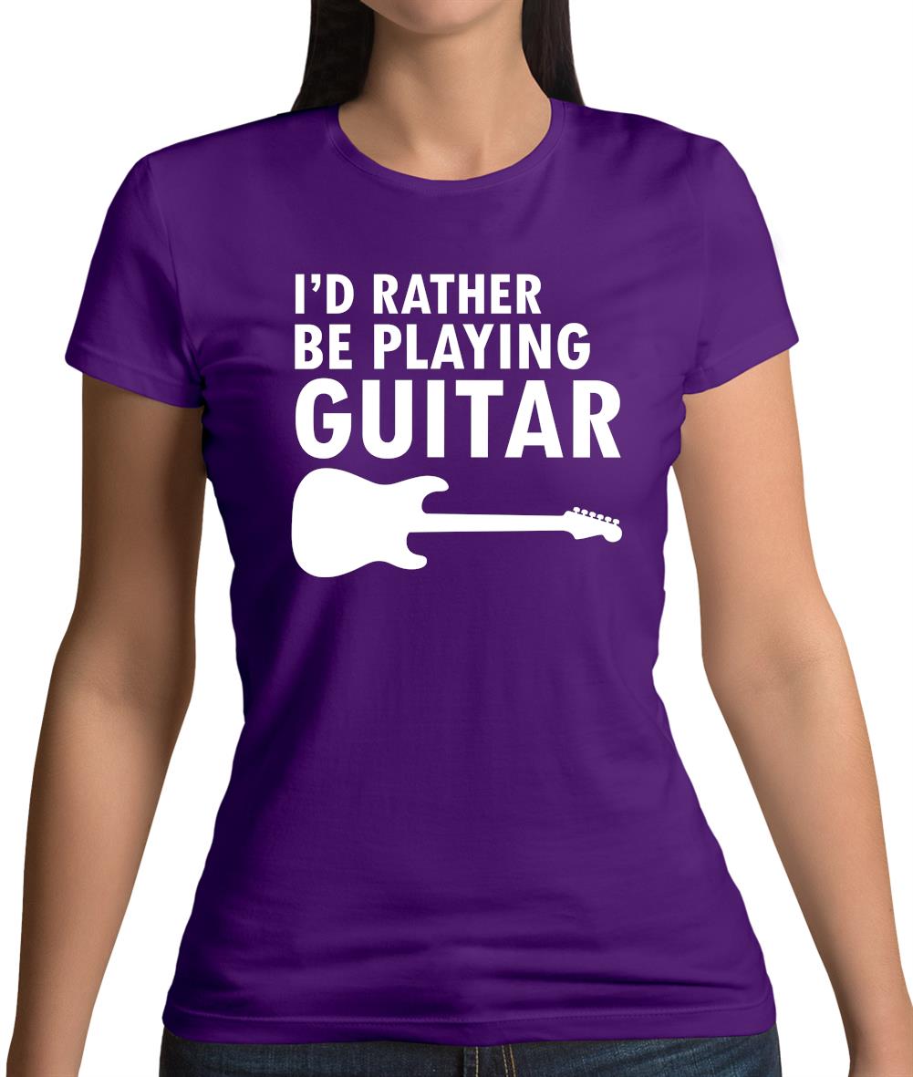 I'd Rather Be Playing Guitar Womens T-Shirt I'd Rather Be Playing Guitar Womens T-Shirt