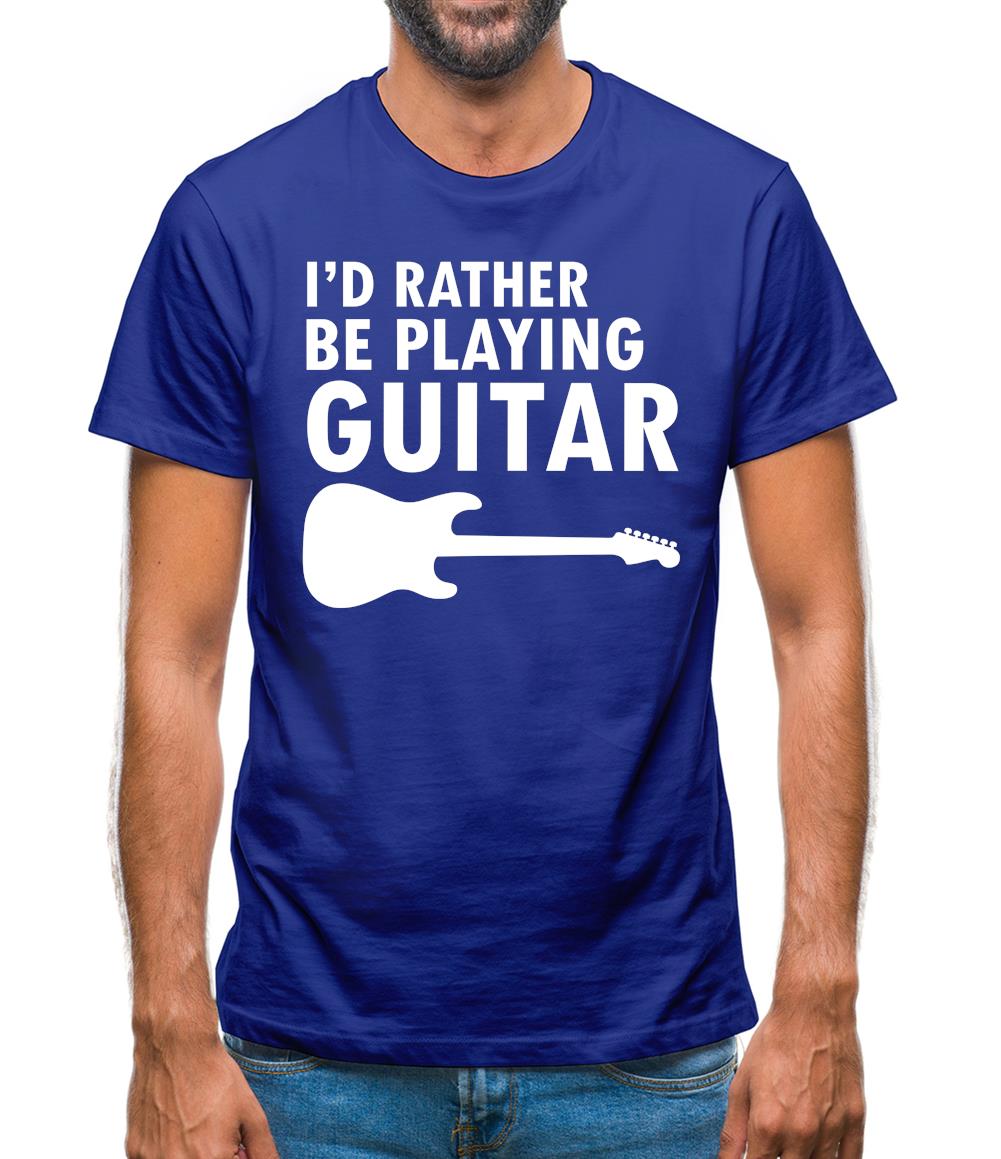 I'd Rather Be Playing Guitar Mens T-Shirt I'd Rather Be Playing Guitar Mens T-Shirt