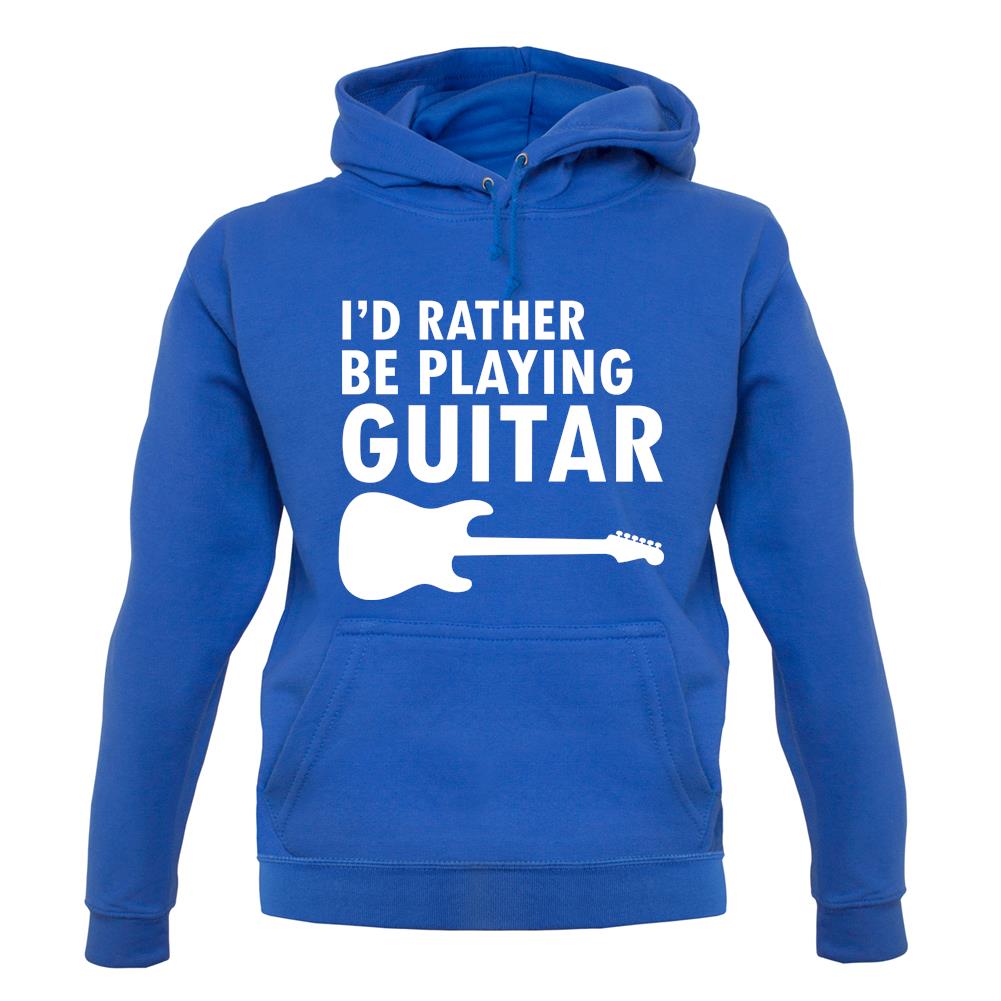 I'd Rather Be Playing Guitar unisex hoodie I'd Rather Be Playing Guitar unisex hoodie