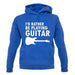 I'd Rather Be Playing Guitar unisex hoodie I'd Rather Be Playing Guitar unisex hoodie