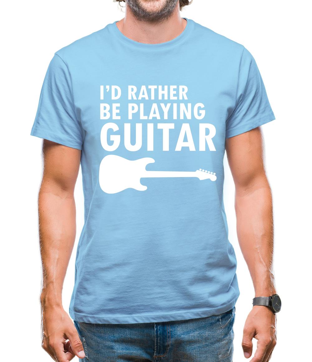 I'd Rather Be Playing Guitar Mens T-Shirt I'd Rather Be Playing Guitar Mens T-Shirt