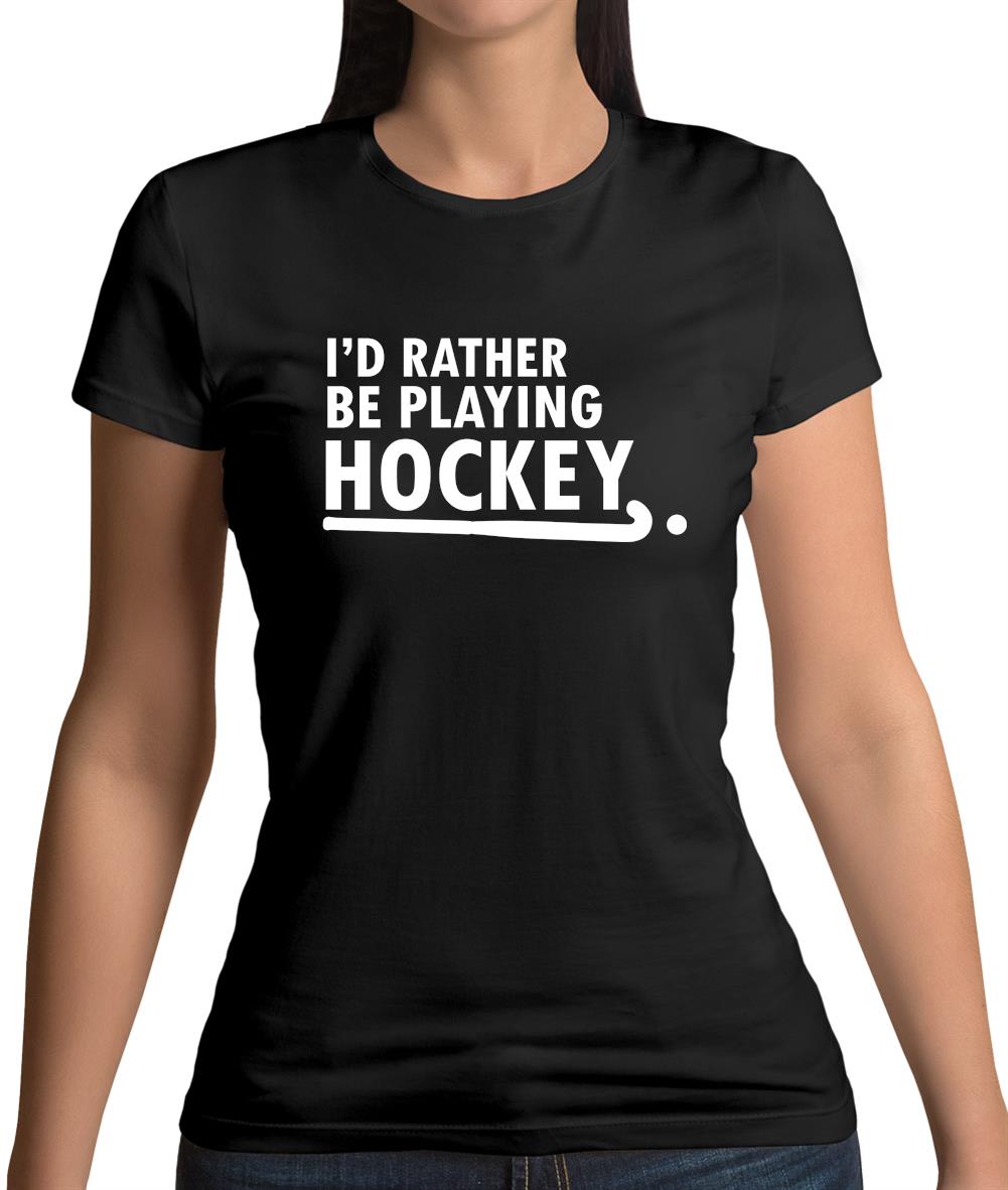 I'd Rather Be Playing Hockey Womens T-Shirt I'd Rather Be Playing Hockey Womens T-Shirt
