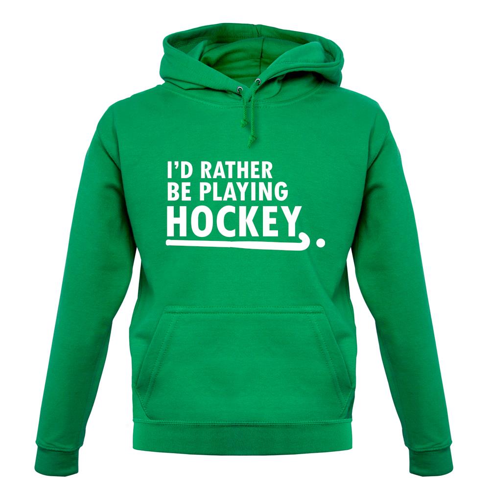 I'd Rather Be Playing Hockey unisex hoodie I'd Rather Be Playing Hockey unisex hoodie