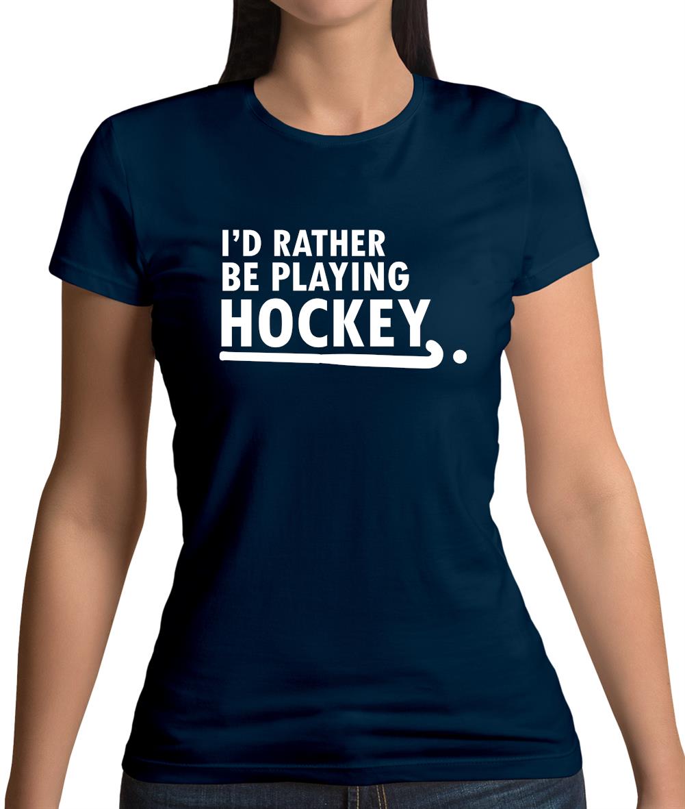 I'd Rather Be Playing Hockey Womens T-Shirt I'd Rather Be Playing Hockey Womens T-Shirt