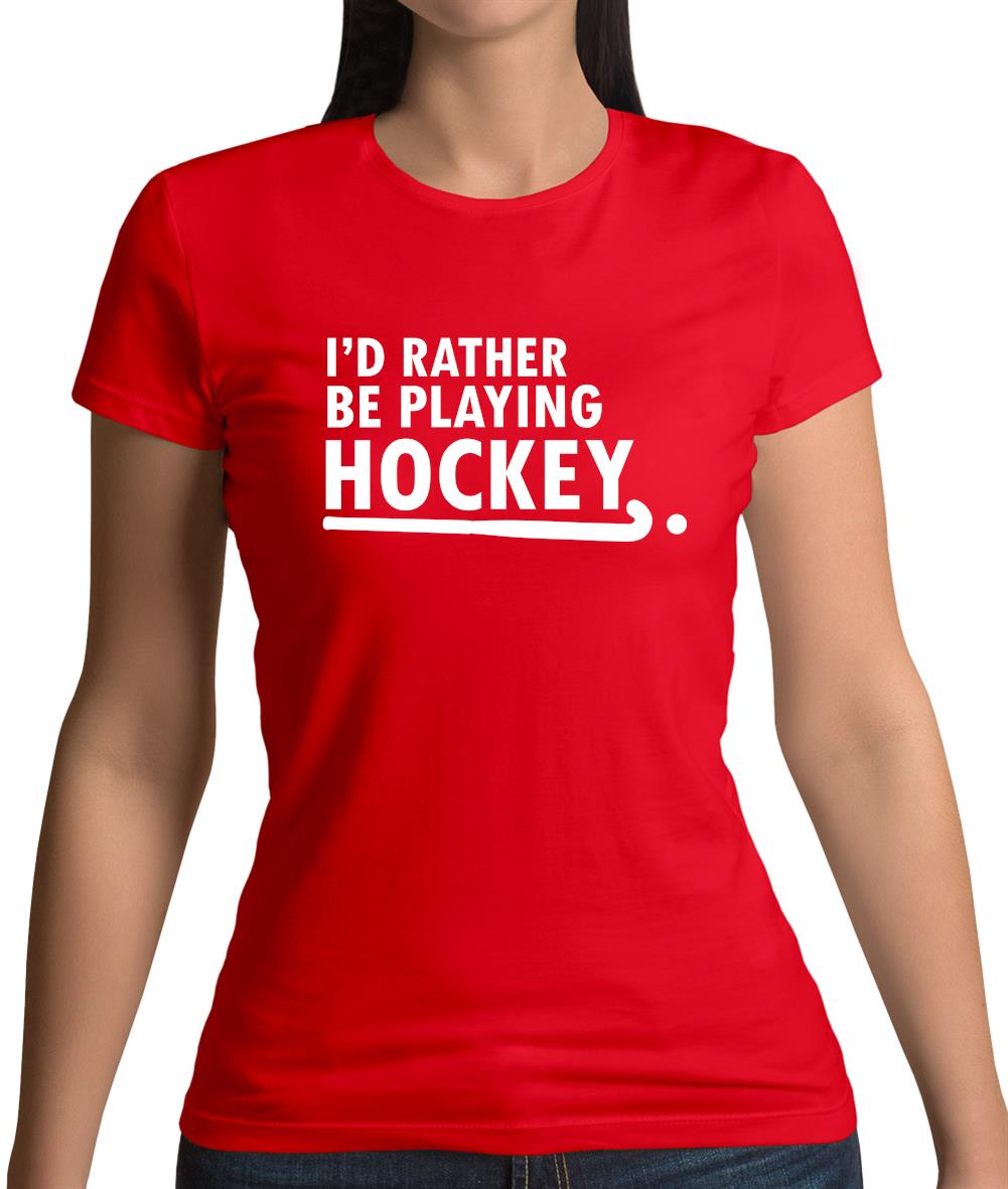 I'd Rather Be Playing Hockey Womens T-Shirt I'd Rather Be Playing Hockey Womens T-Shirt