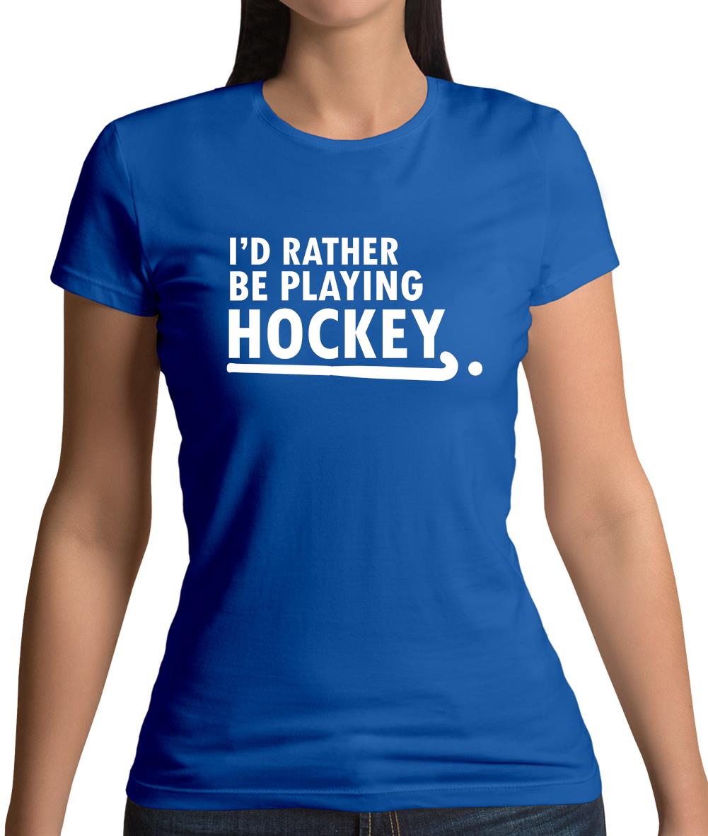 I'd Rather Be Playing Hockey Womens T-Shirt I'd Rather Be Playing Hockey Womens T-Shirt
