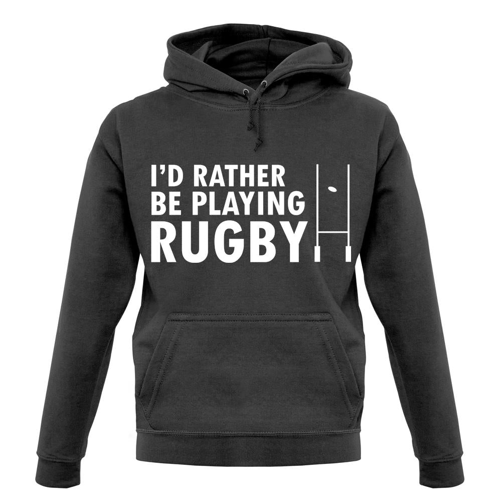 I'd Rather Be Playing Rugby unisex hoodie I'd Rather Be Playing Rugby unisex hoodie