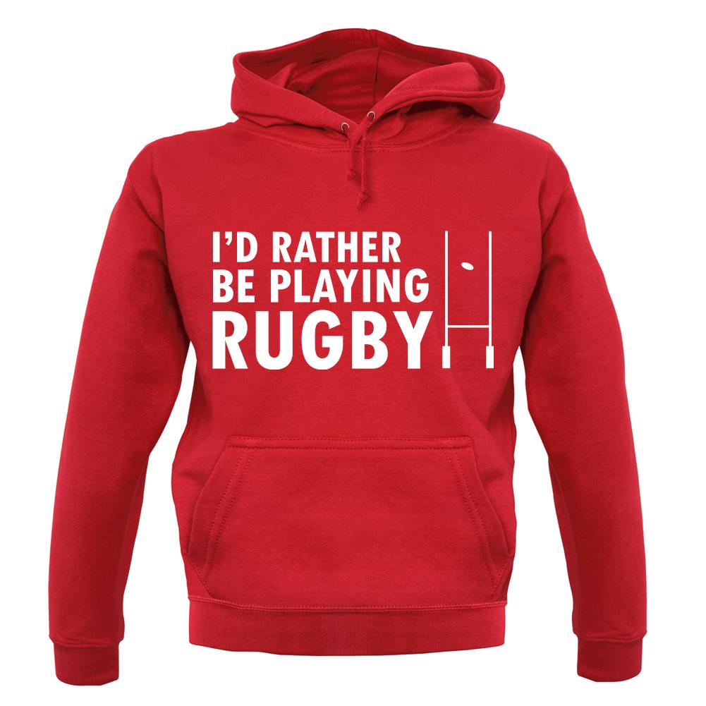 I'd Rather Be Playing Rugby unisex hoodie I'd Rather Be Playing Rugby unisex hoodie