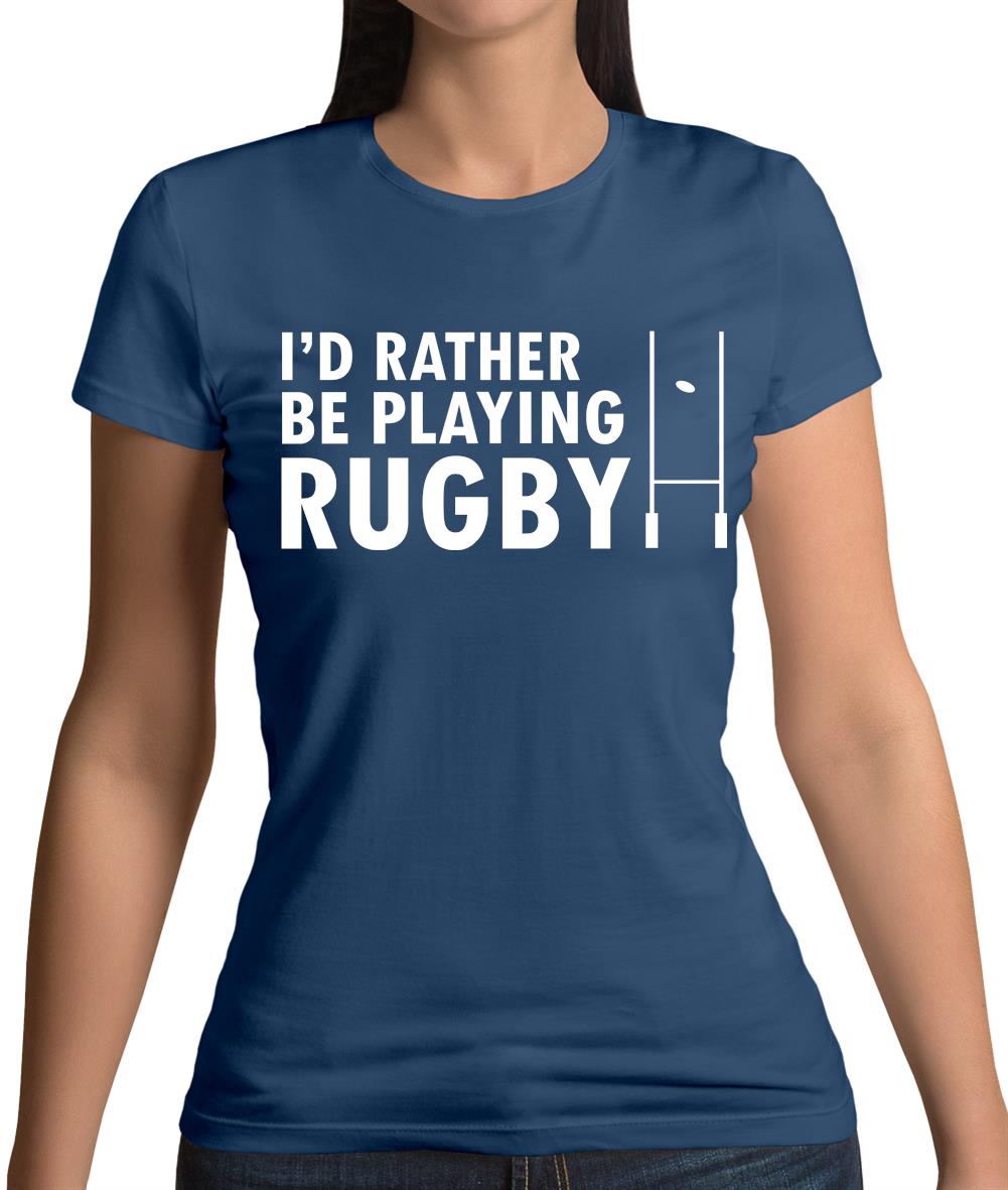 I'd Rather Be Playing Rugby Womens T-Shirt I'd Rather Be Playing Rugby Womens T-Shirt