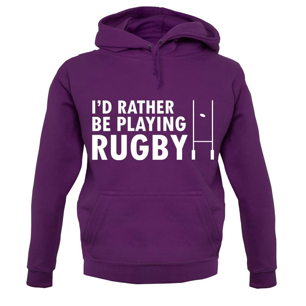I'd Rather Be Playing Rugby unisex hoodie I'd Rather Be Playing Rugby unisex hoodie