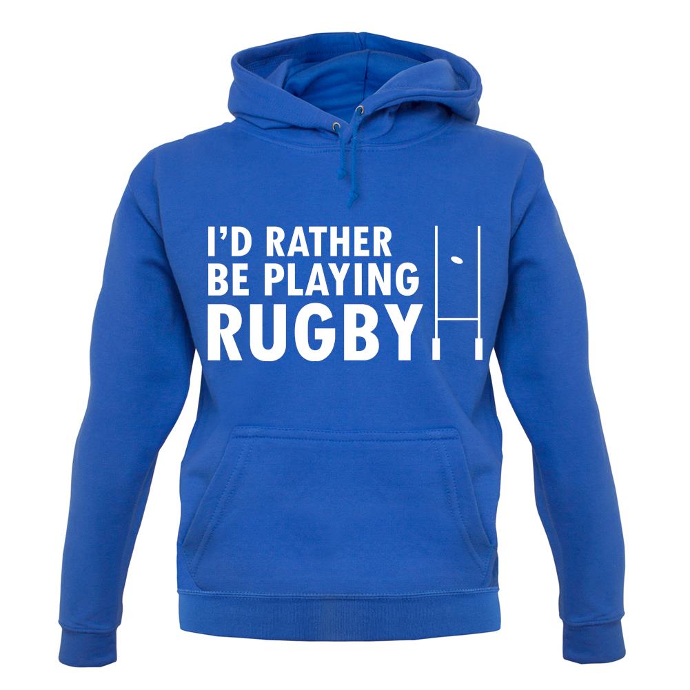 I'd Rather Be Playing Rugby unisex hoodie I'd Rather Be Playing Rugby unisex hoodie
