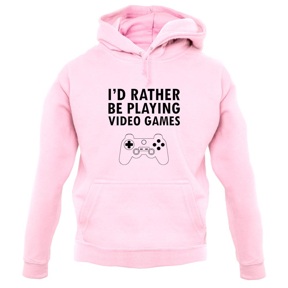 I'd Rather Be Playing Video Games unisex hoodie I'd Rather Be Playing Video Games unisex hoodie