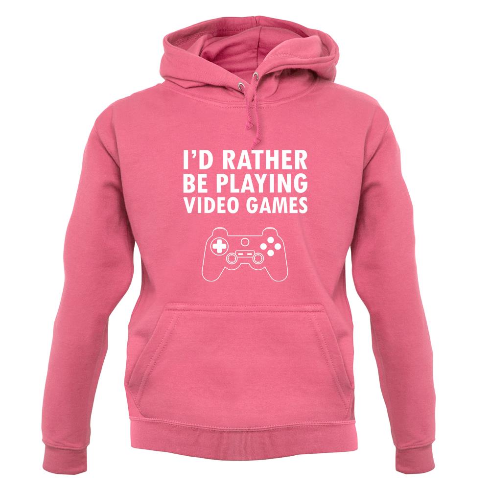 I'd Rather Be Playing Video Games unisex hoodie I'd Rather Be Playing Video Games unisex hoodie
