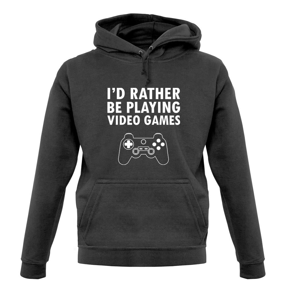 I'd Rather Be Playing Video Games unisex hoodie I'd Rather Be Playing Video Games unisex hoodie