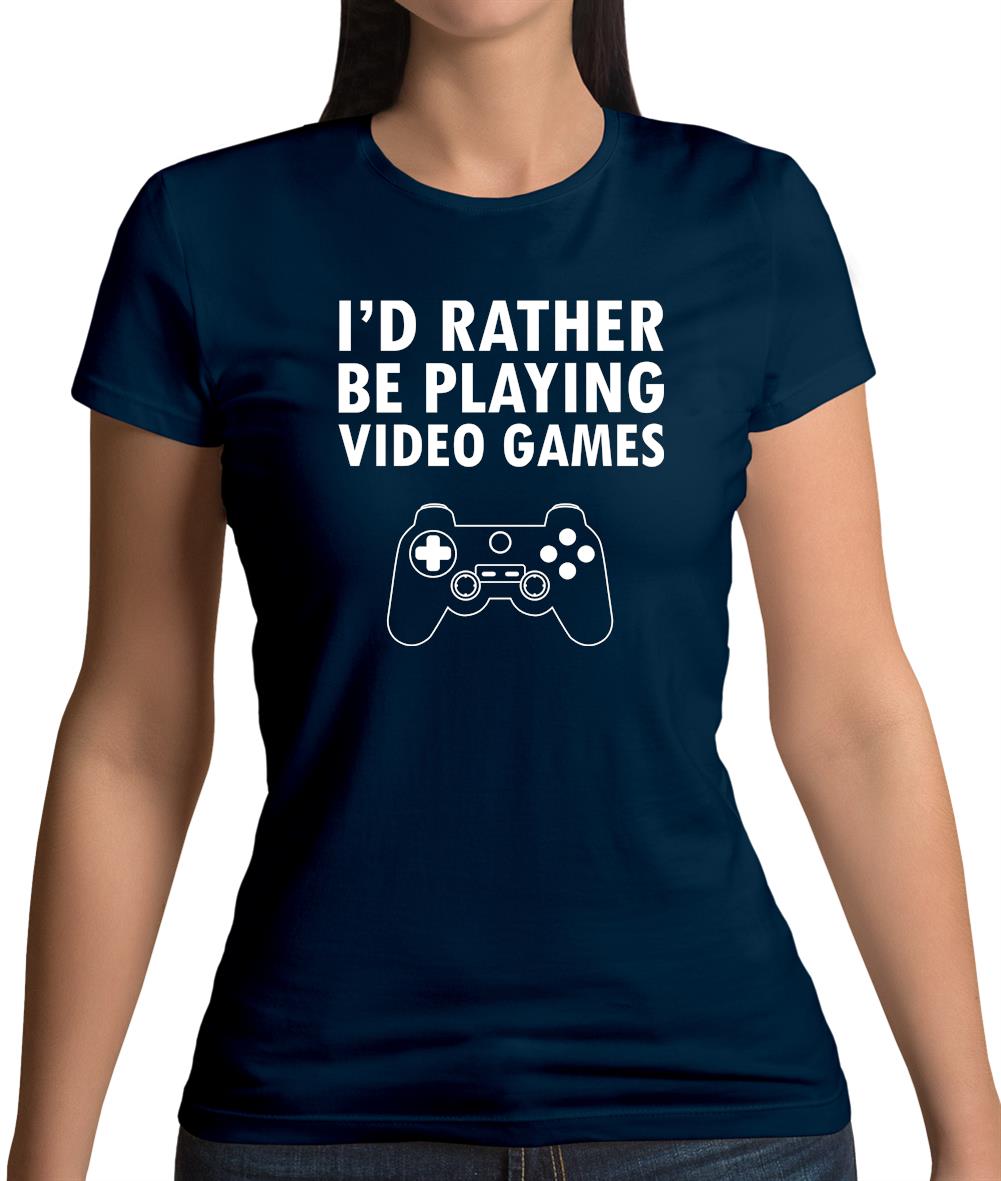 I'd Rather Be Playing Video Games Womens T-Shirt I'd Rather Be Playing Video Games Womens T-Shirt