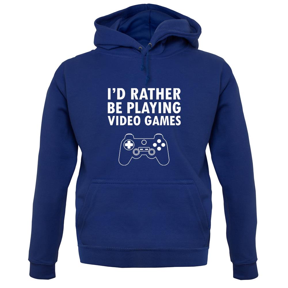 I'd Rather Be Playing Video Games unisex hoodie I'd Rather Be Playing Video Games unisex hoodie