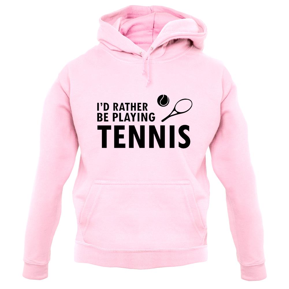 I'd Rather Be Playing Tennis unisex hoodie I'd Rather Be Playing Tennis unisex hoodie