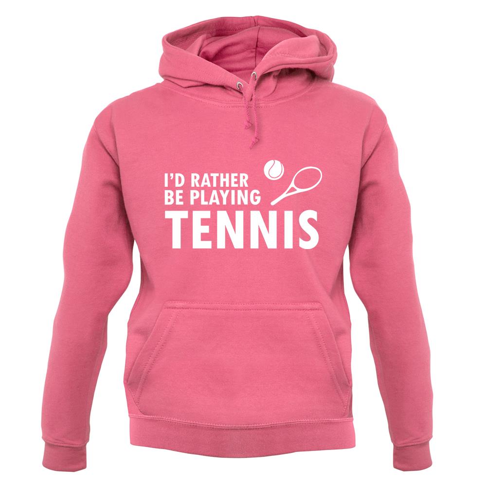 I'd Rather Be Playing Tennis unisex hoodie I'd Rather Be Playing Tennis unisex hoodie
