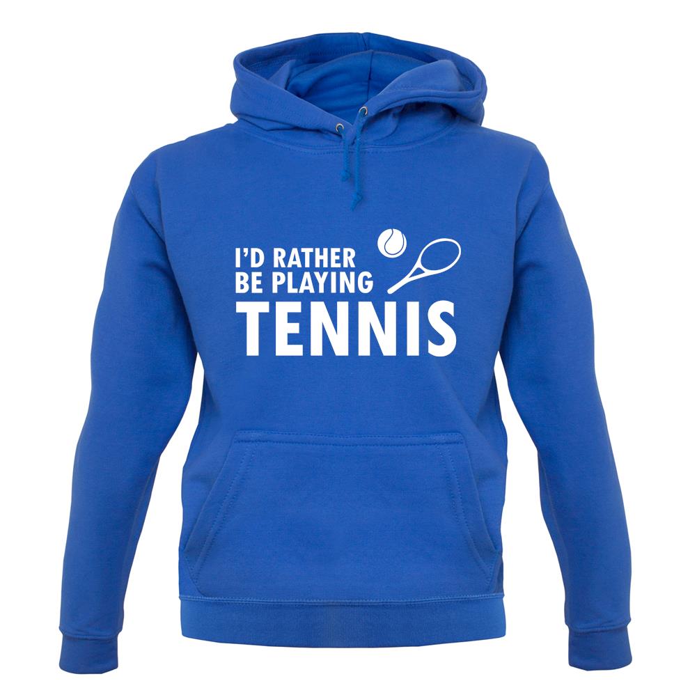 I'd Rather Be Playing Tennis unisex hoodie I'd Rather Be Playing Tennis unisex hoodie