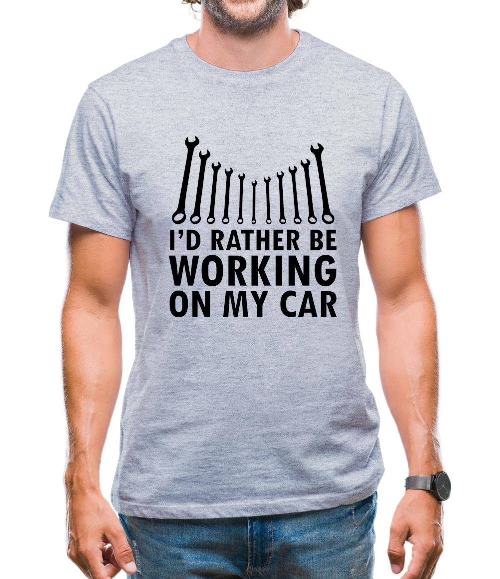 I'd Rather Be Working On My Car Mens T-Shirt I'd Rather Be Working On My Car Mens T-Shirt