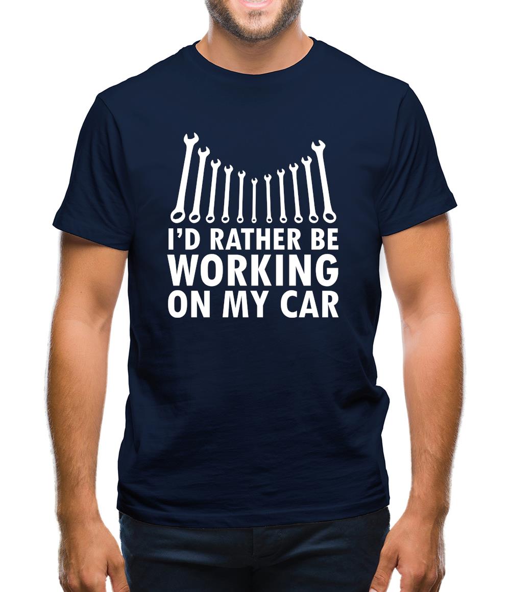 I'd Rather Be Working On My Car Mens T-Shirt I'd Rather Be Working On My Car Mens T-Shirt