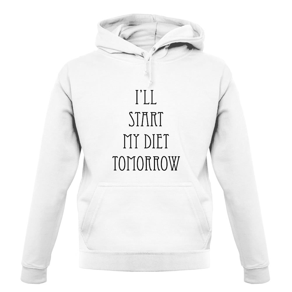 I'Ll Start My Diet Tomorrow unisex hoodie I'Ll Start My Diet Tomorrow unisex hoodie
