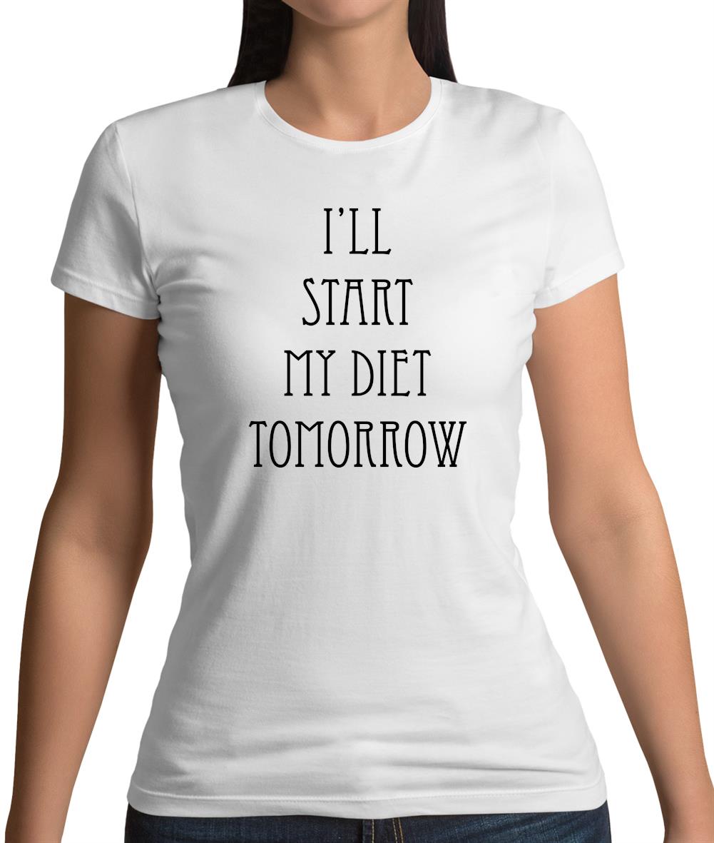 I'Ll Start My Diet Tomorrow Womens T-Shirt I'Ll Start My Diet Tomorrow Womens T-Shirt