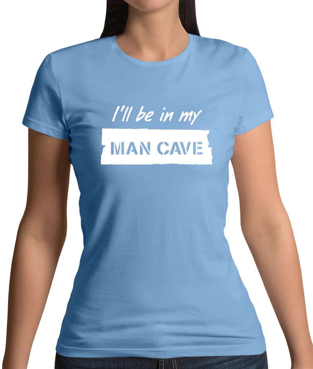 I'Ll Be In My Mancave Womens T-Shirt I'Ll Be In My Mancave Womens T-Shirt