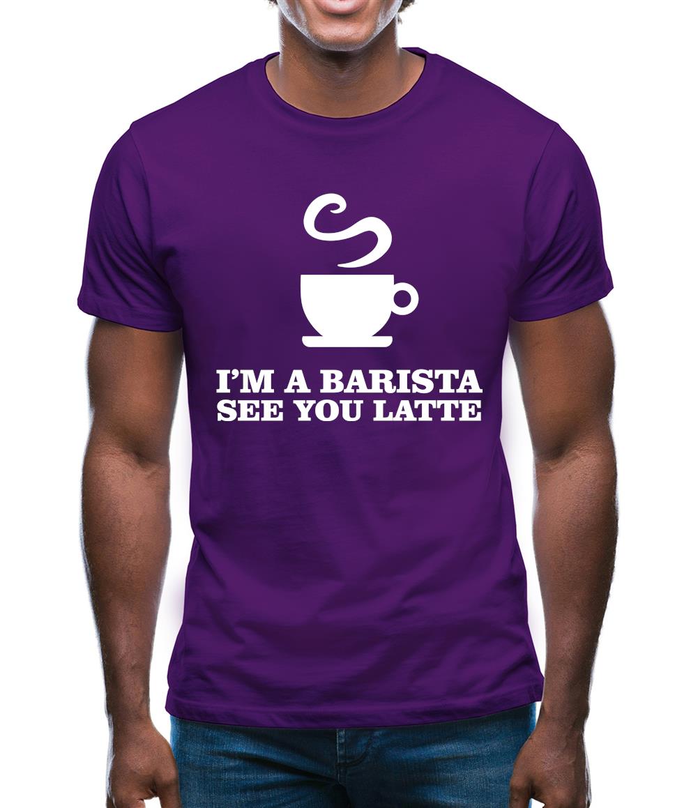 I'm A Barista See Yo Latte Mens T-Shirt I'm A Barista See Yo Latte Mens T-Shirt