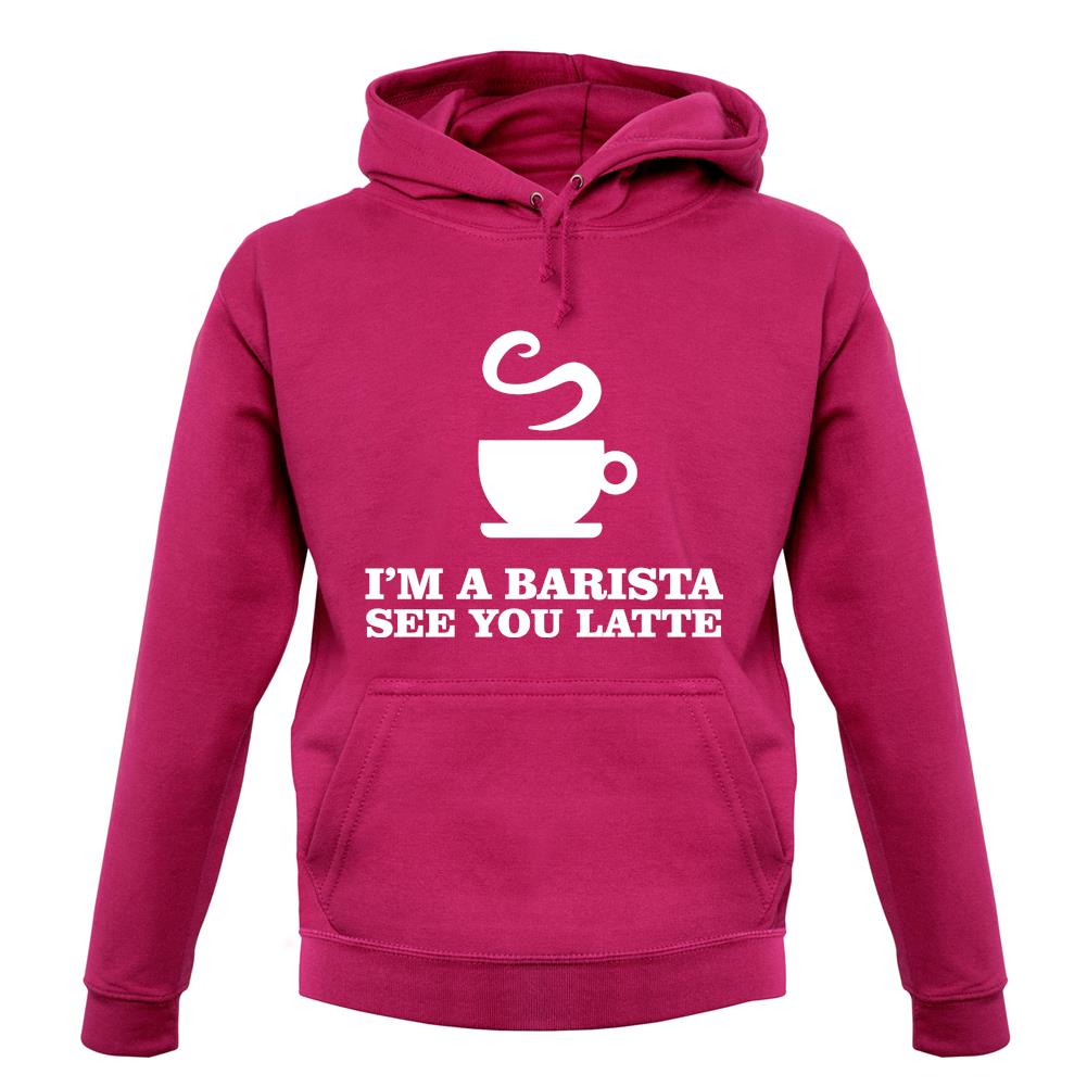 I'm A Barista See Yo Latte unisex hoodie I'm A Barista See Yo Latte unisex hoodie