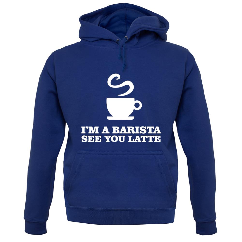 I'm A Barista See Yo Latte unisex hoodie I'm A Barista See Yo Latte unisex hoodie