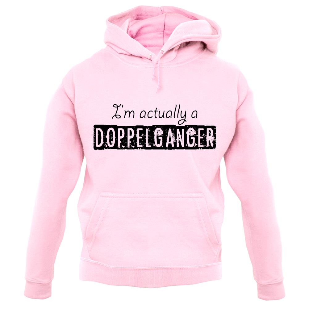 I'm Actually A Doppelganger unisex hoodie I'm Actually A Doppelganger unisex hoodie